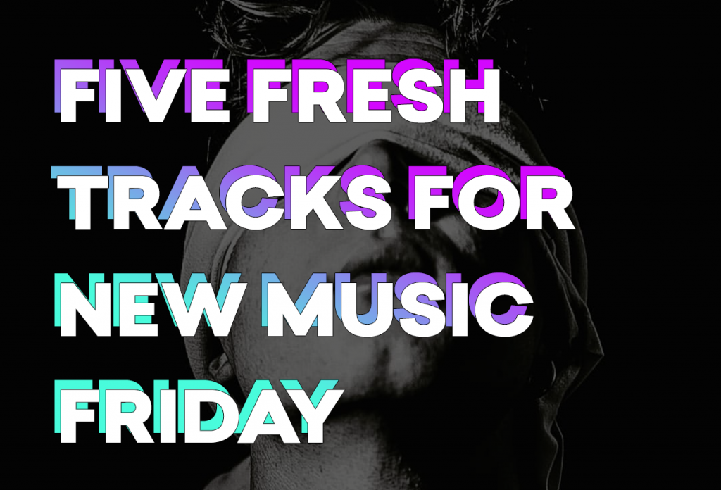 5 fresh tracks for New Music Friday | Features - Music Crowns